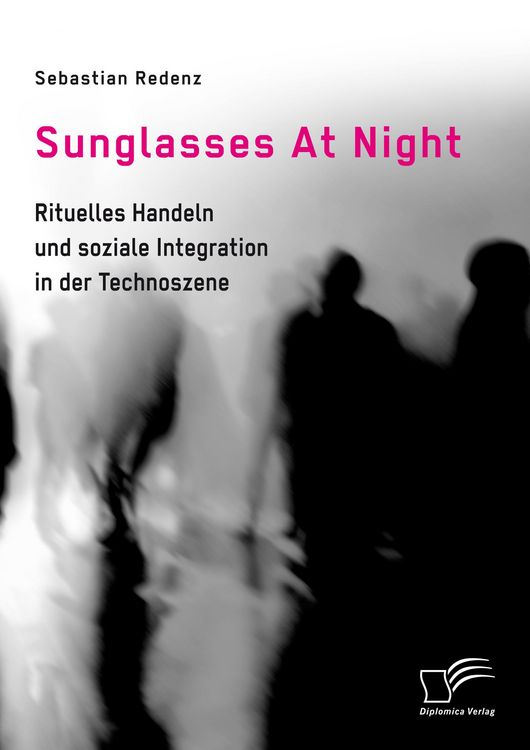 Produktbild: Sunglasses At Night. Rituelles Handeln und soziale Integration in der Technoszene