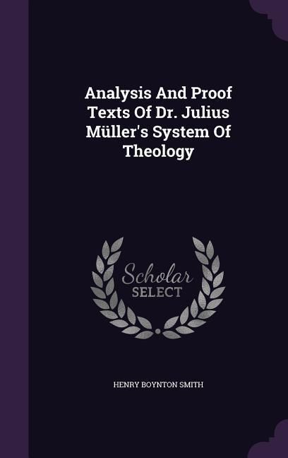 Produktbild: Analysis And Proof Texts Of Dr. Julius M&uuml;ller's System Of Theology