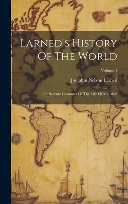 Produktbild: Larned's History Of The World: Or Seventy Centuries Of The Life Of Mankind; Volume 1
