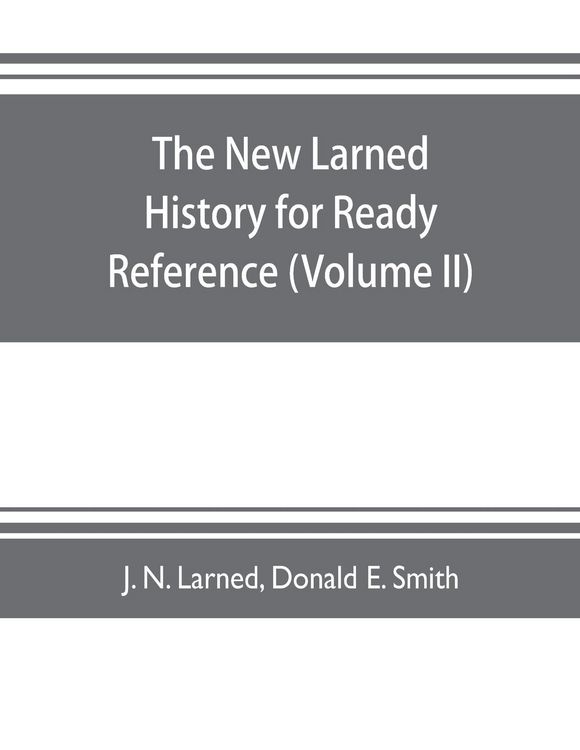 Produktbild: The new Larned History for ready reference, reading and research; the actual words of the world's best historians, biographers and specialists