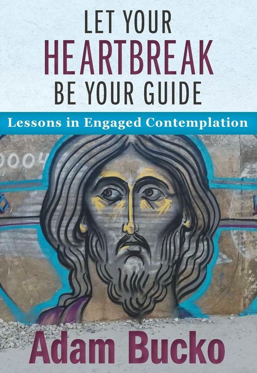 Produktbild: Let Your Heartbreak Be Your Guide: Lessons in Engaged Contemplation