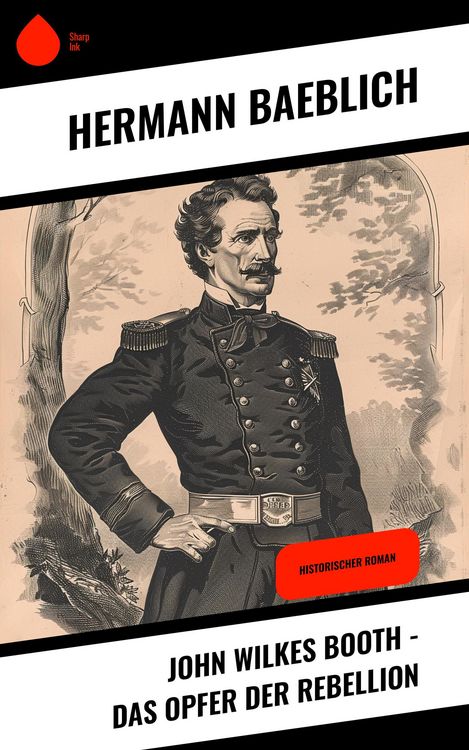 Produktbild: John Wilkes Booth - Das Opfer der Rebellion