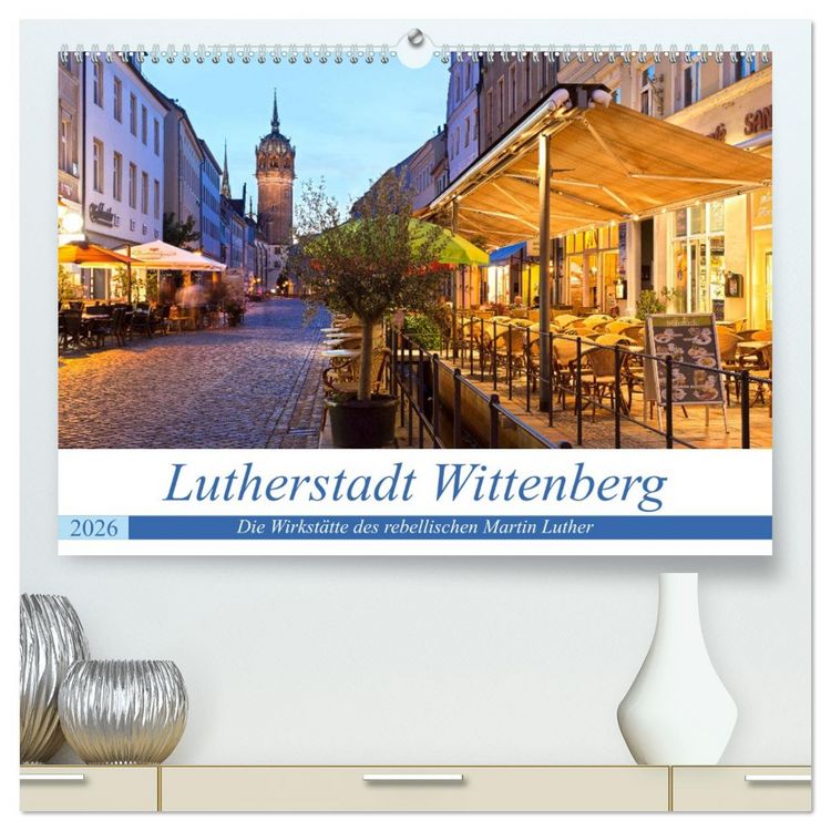 Produktbild: Lutherstadt Wittenberg - Die Wirkst&auml;tte des rebellischen Martin Luther (hochwertiger Premium Wandkalender 2026 DIN A2 quer), Kunstdruck in Hochglanz