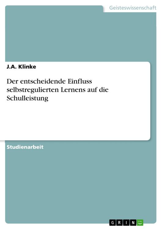 Produktbild: Der entscheidende Einfluss selbstregulierten Lernens auf die Schulleistung