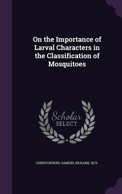 Produktbild: On the Importance of Larval Characters in the Classification of Mosquitoes