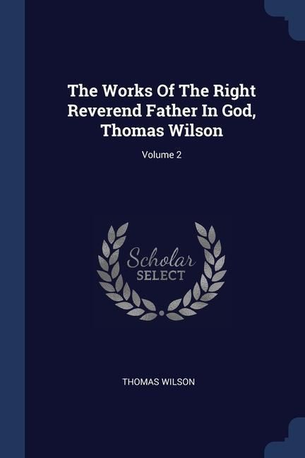 Produktbild: The Works Of The Right Reverend Father In God, Thomas Wilson; Volume 2