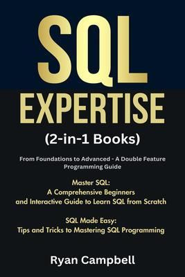 Produktbild: SQL Expertise: (2-in-1 Books) From Foundations to Advanced - A Double Feature Programming Guide, Master SQL: A Comprehensive Beginners and Interactive