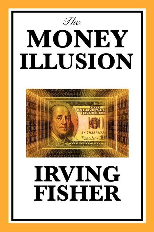 Produktbild: The Money Illusion - A Classic Exploration of Inflation, Deflation, and the Role of Money in the Economy