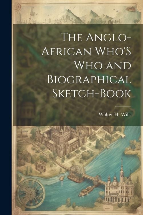 Produktbild: The Anglo-African Who'S Who and Biographical Sketch-Book