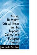 Produktbild: Vienna, Budapest: Critical Notes on the Imperial Gallery and Budapest Museum
