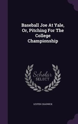 Produktbild: Baseball Joe At Yale, Or, Pitching For The College Championship