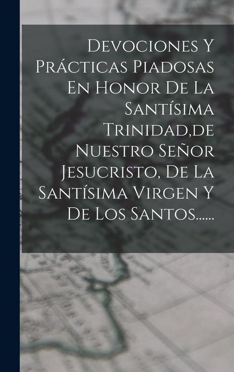 Produktbild: Devociones Y Pr&aacute;cticas Piadosas En Honor De La Sant&iacute;sima Trinidad, de Nuestro Se&ntilde;or Jesucristo, De La Sant&iacute;sima Virgen Y De Los Santos......
