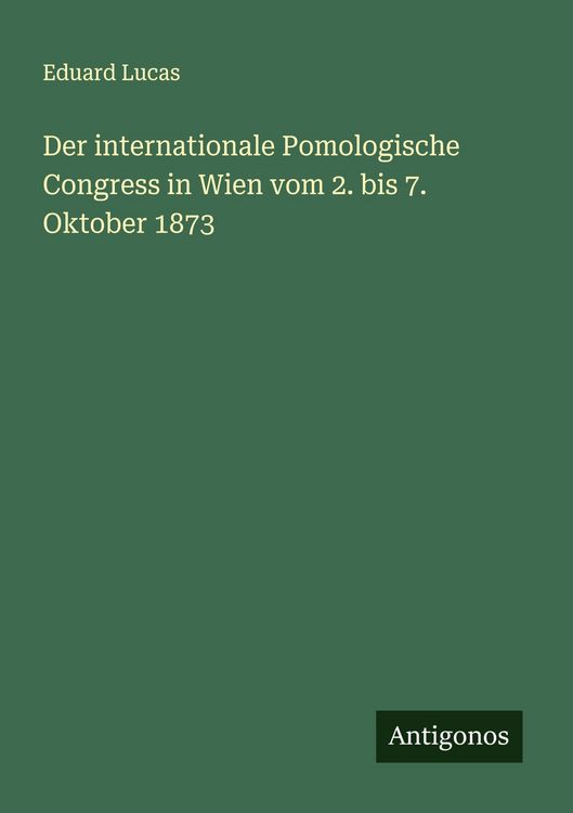 Produktbild: Der internationale Pomologische Congress in Wien vom 2. bis 7. Oktober 1873