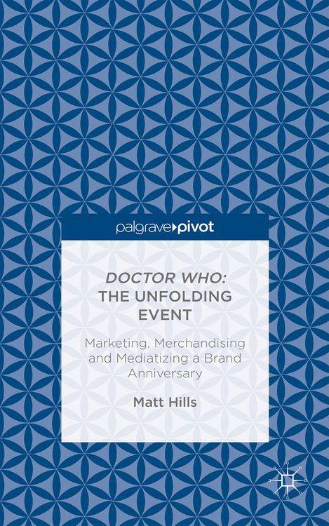 Produktbild: Doctor Who: The Unfolding Event &mdash; Marketing, Merchandising and Mediatizing a Brand Anniversary