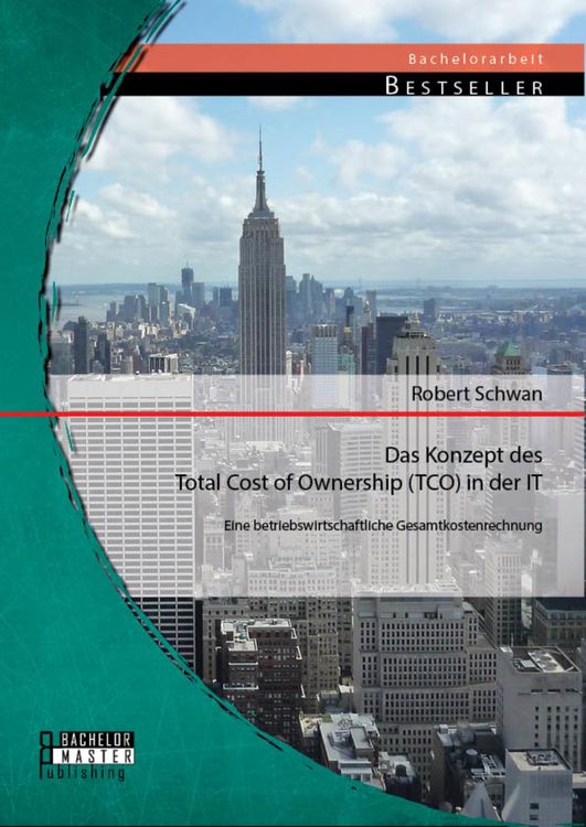 Produktbild: Das Konzept des Total Cost of Ownership (TCO) in der IT: Eine betriebswirtschaftliche Gesamtkostenrechnung