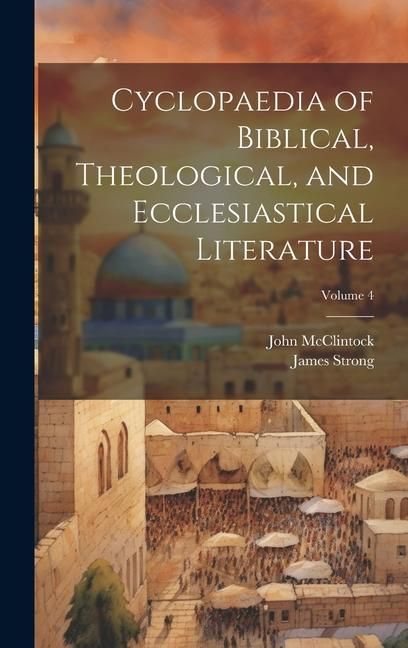 Produktbild: Cyclopaedia of Biblical, Theological, and Ecclesiastical Literature; Volume 4