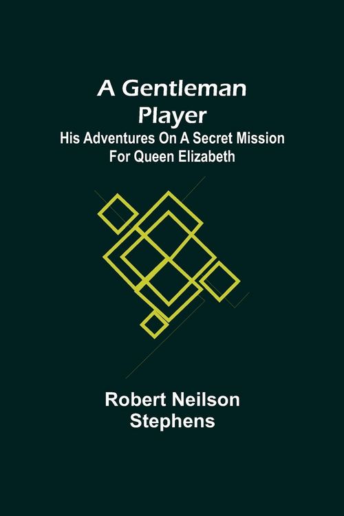 Produktbild: A Gentleman Player; His Adventures on a Secret Mission for Queen Elizabeth