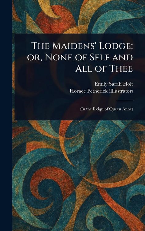 Produktbild: The Maidens' Lodge; or, None of Self and All of Thee