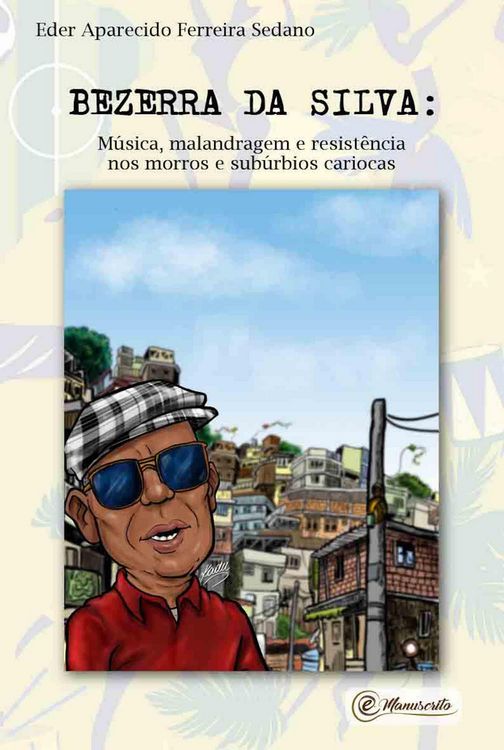 Produktbild: Bezerra da Silva: M&uacute;sica, malandragem e resist&ecirc;ncia nos morros e sub&uacute;rbios cariocas