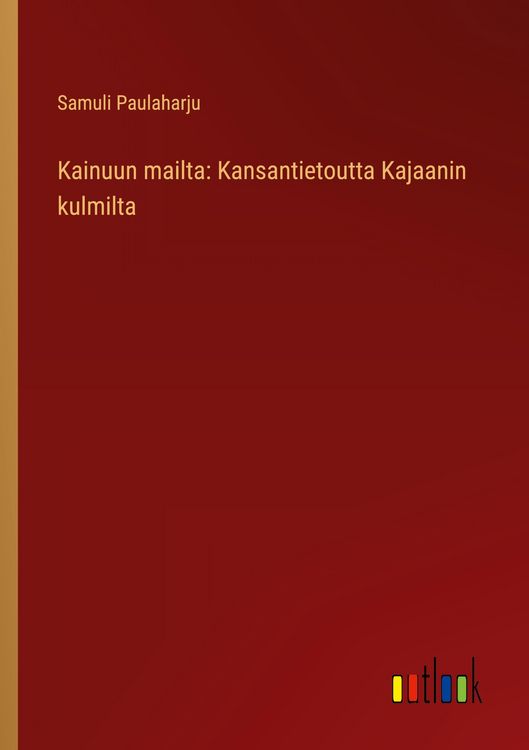 Produktbild: Kainuun mailta: Kansantietoutta Kajaanin kulmilta