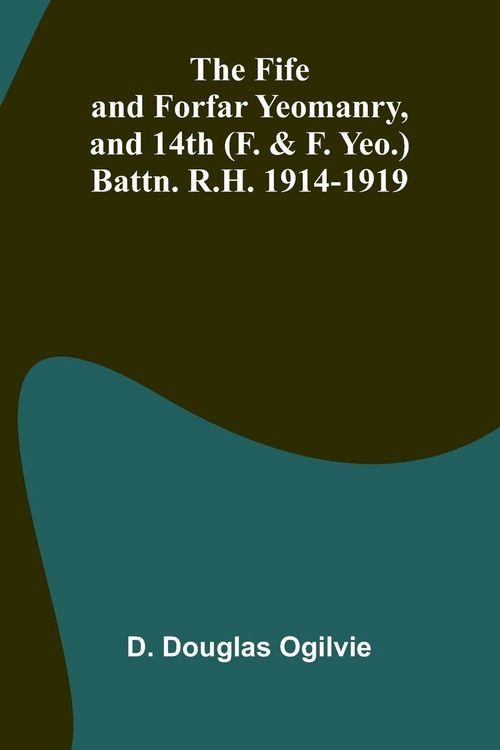 Produktbild: The Fife and Forfar Yeomanry, and 14th (F. & F. Yeo.) Battn. R.H. 1914-1919