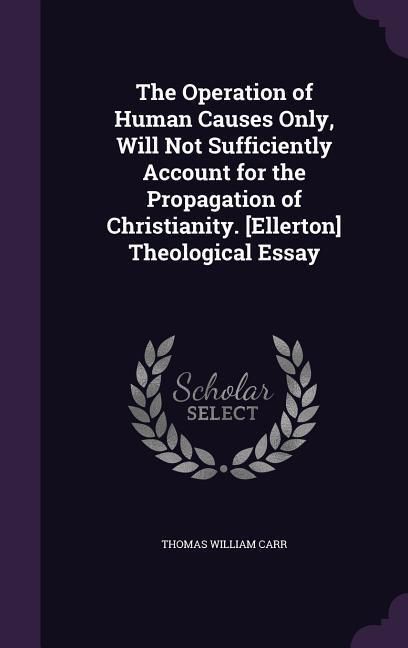 Produktbild: The Operation of Human Causes Only, Will Not Sufficiently Account for the Propagation of Christianity. [Ellerton] Theological Essay