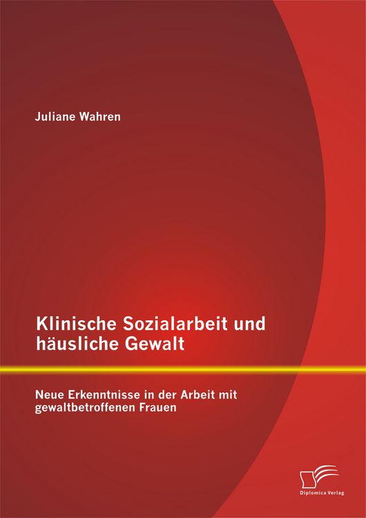 Produktbild: Klinische Sozialarbeit und h&auml;usliche Gewalt: Neue Erkenntnisse in der Arbeit mit gewaltbetroffenen Frauen