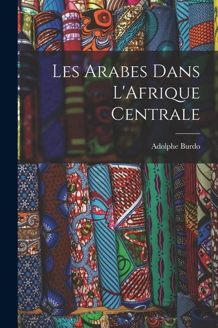 Produktbild: Les Arabes Dans L'Afrique Centrale