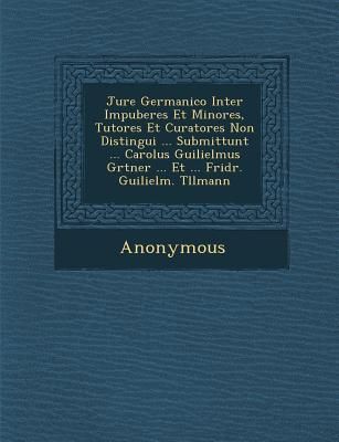 Produktbild: Jure Germanico Inter Impuberes Et Minores, Tutores Et Curatores Non Distingui ... Submittunt ... Carolus Guilielmus G Rtner ... Et ... Fridr. Guilielm