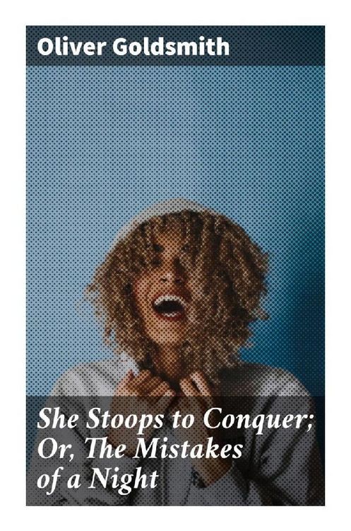 Produktbild: She Stoops to Conquer; Or, The Mistakes of a Night