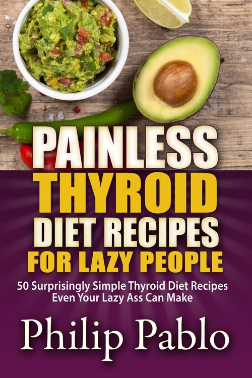 Produktbild: Painless Thyroid Diet Recipes For Lazy People:50 Simple Thyroid Diet Recipes Even Your Lazy Ass Can Make