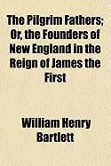 Produktbild: The Pilgrim Fathers; Or, the Founders of New England in the Reign of James the First
