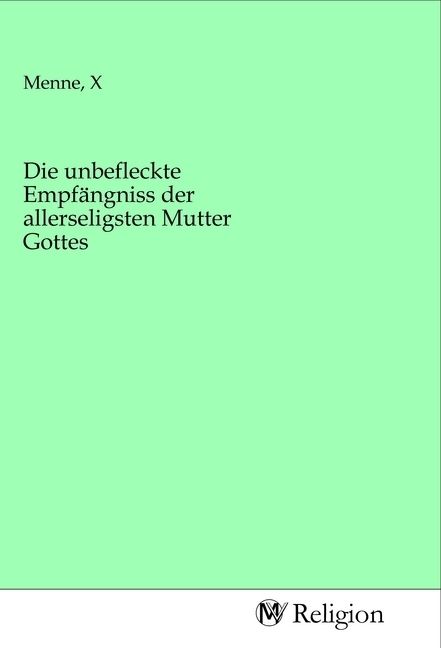 Produktbild: Die unbefleckte Empf&auml;ngniss der allerseligsten Mutter Gottes