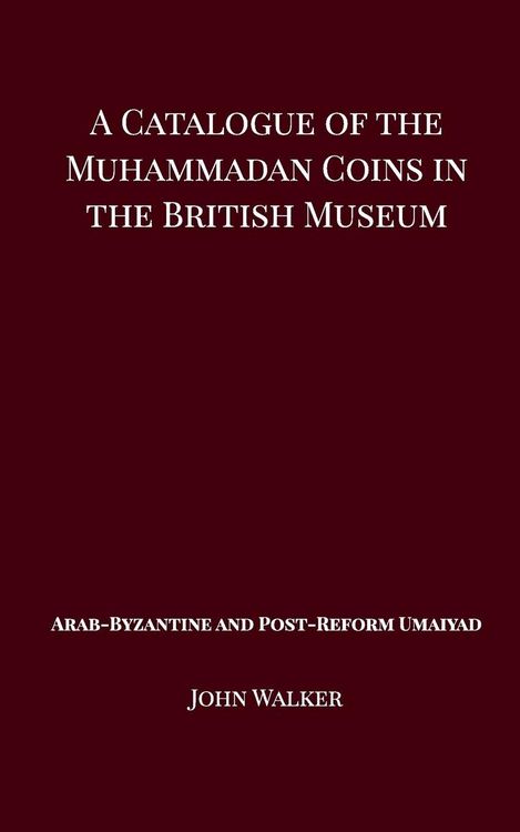 Produktbild: A Catalogue of the Muhammadan Coins in the British Museum - Arab Byzantine and Post-Reform Umaiyad