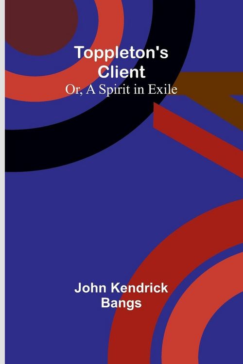 Produktbild: Toppleton's Client; Or, A Spirit in Exile