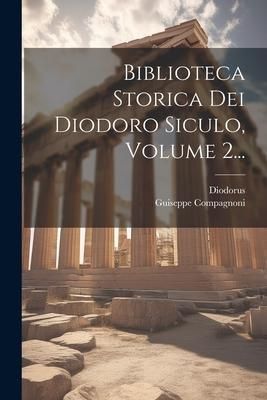 Produktbild: Biblioteca Storica Dei Diodoro Siculo, Volume 2...