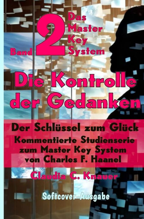 Produktbild: Das Master Key System - Der Schl&uuml;ssel zum Gl&uuml;ck / Band 2 - Das Master Key System - Der Schl&uuml;ssel zum Gl&uuml;ck. Die Kontrolle der Gedanken.