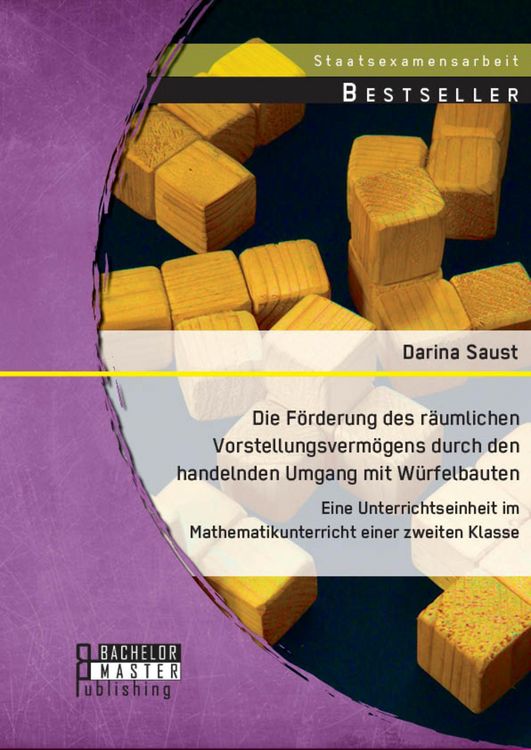 Produktbild: Die F&ouml;rderung des r&auml;umlichen Vorstellungsverm&ouml;gens durch den handelnden Umgang mit W&uuml;rfelbauten: Eine Unterrichtseinheit im Mathematikunterricht einer