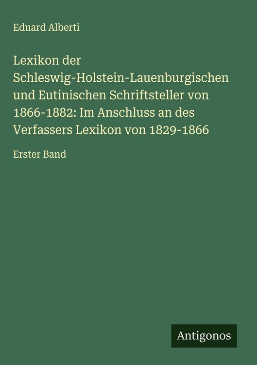 Produktbild: Lexikon der Schleswig-Holstein-Lauenburgischen und Eutinischen Schriftsteller von 1866-1882: Im Anschluss an des Verfassers Lexikon von 1829-1866