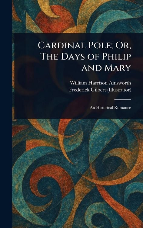 Produktbild: Cardinal Pole; Or, The Days of Philip and Mary