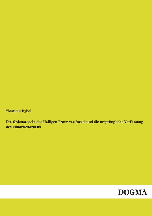 Produktbild: Die Ordensregeln des Heiligen Franz von Assisi und die urspr&uuml;ngliche Verfassung des Minoritenordens