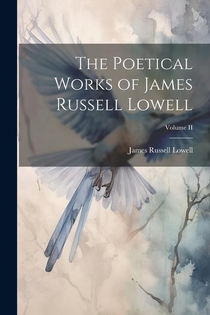 Produktbild: The Poetical Works of James Russell Lowell; Volume II