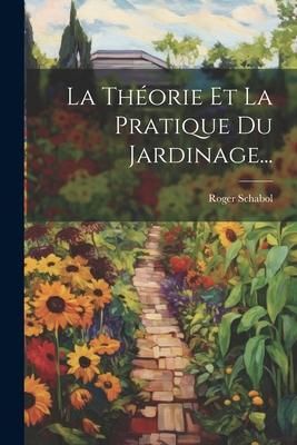 Produktbild: La Th&eacute;orie Et La Pratique Du Jardinage...