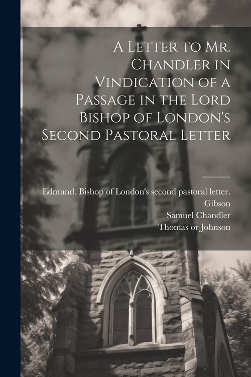 Produktbild: A Letter to Mr. Chandler in Vindication of a Passage in the Lord Bishop of London's Second Pastoral Letter