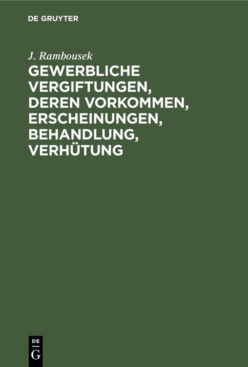 Produktbild: Gewerbliche Vergiftungen, deren Vorkommen, Erscheinungen, Behandlung, Verh&uuml;tung