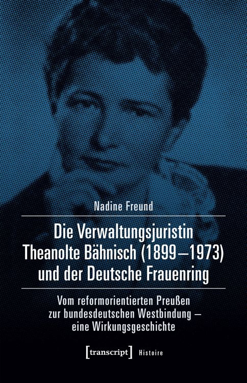 Produktbild: Die Verwaltungsjuristin Theanolte B&auml;hnisch (1899-1973) und der Deutsche Frauenring