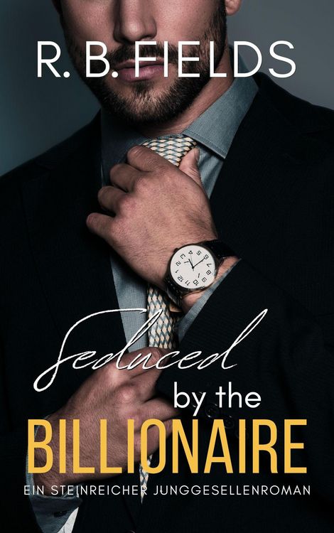 Produktbild: Seduced by the Billionaire: Ein Steinreicher Junggesellenroman