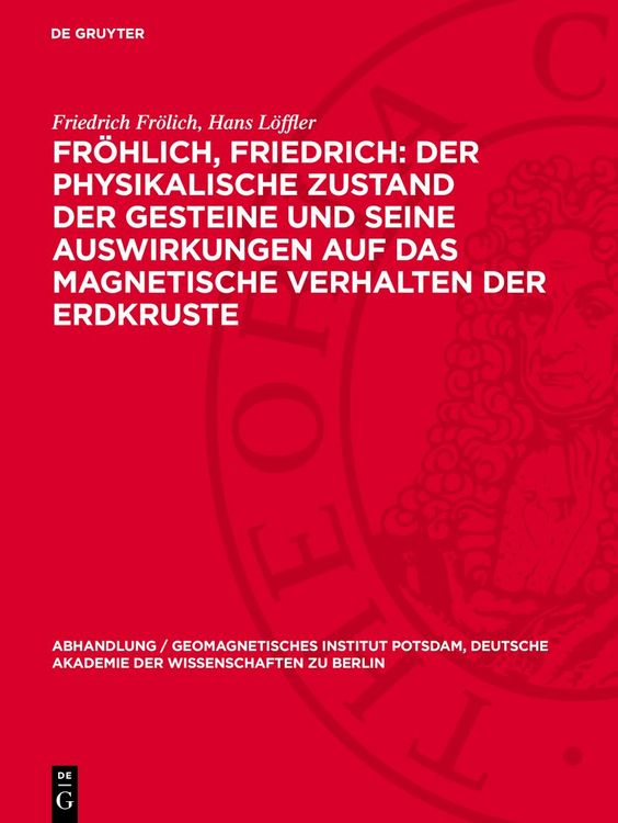 Produktbild: Fr&ouml;hlich, Friedrich: Der physikalische Zustand der Gesteine und seine Auswirkungen auf das magnetische Verhalten der Erdkruste