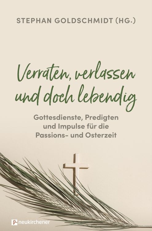 Produktbild: Verraten, verlassen und doch lebendig - Gottesdienste, Predigten und Impulse f&uuml;r die Passions- und Osterzeit