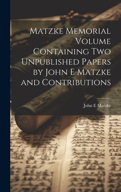 Produktbild: Matzke Memorial Volume Containing two Unpublished Papers by John E Matzke and Contributions